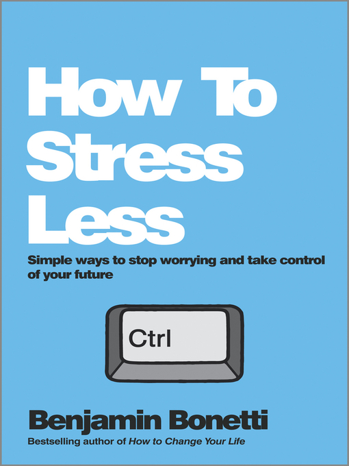 Title details for How to Stress Less by Benjamin Bonetti - Available
